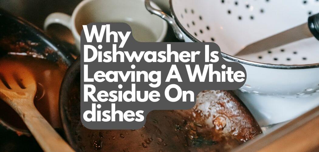 Why Is My Dishwasher Leaving A White Residue at Hallie Silva blog