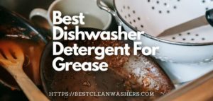best dishwasher detergent for grease