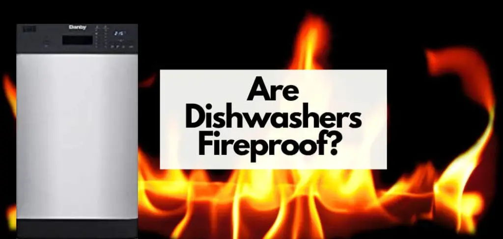 Are Dishwashers Fireproof