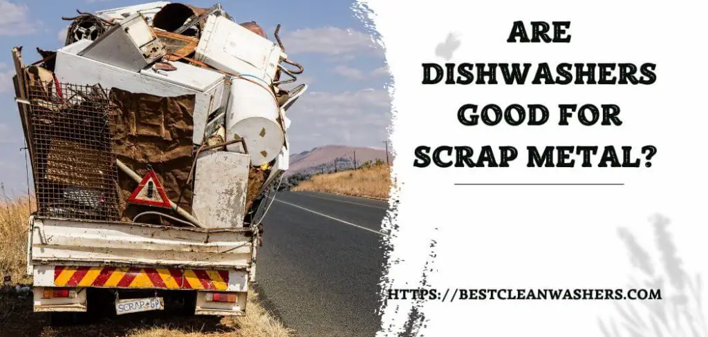 Are Dishwashers Good For Scrap Metal