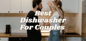 Best Dishwasher For Couples