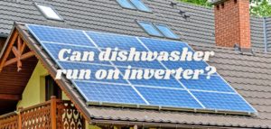 Can dishwasher run on inverter