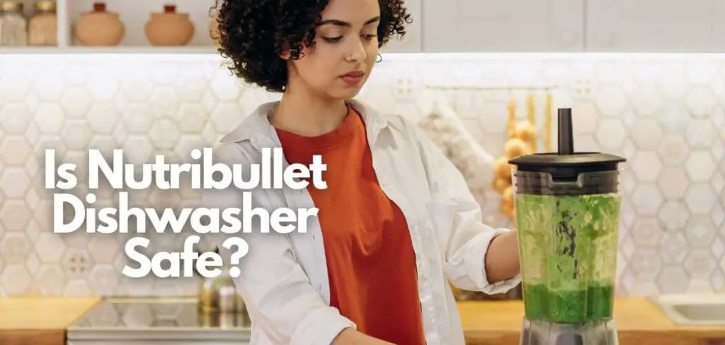 is nutribullet dishwasher safe