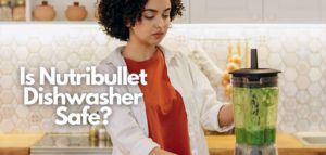 is nutribullet dishwasher safe