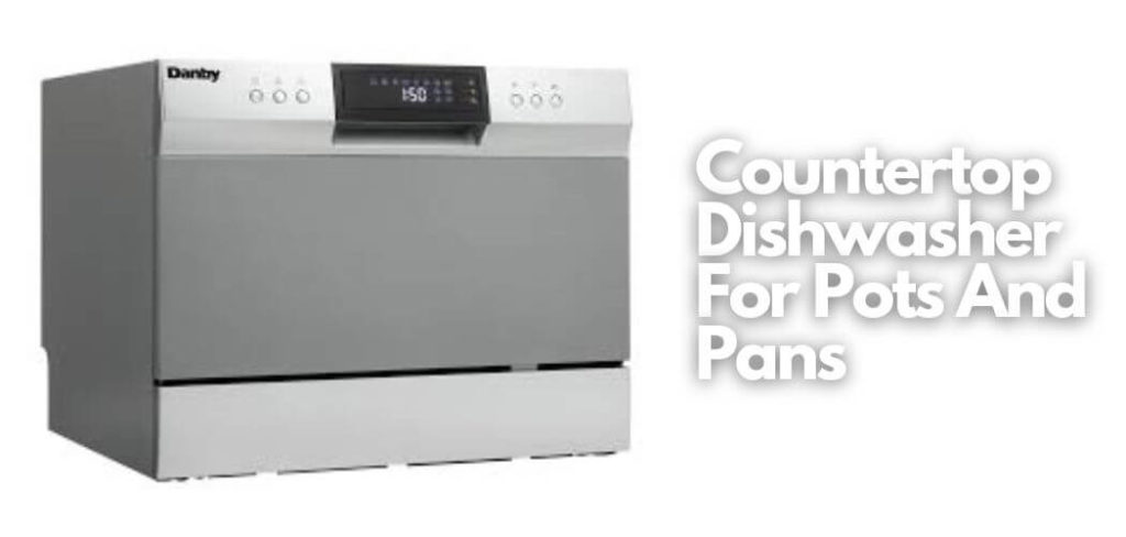 Countertop Dishwasher For Pots And Pans