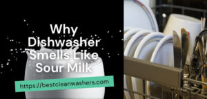 Dishwasher Smells Like Sour Milk